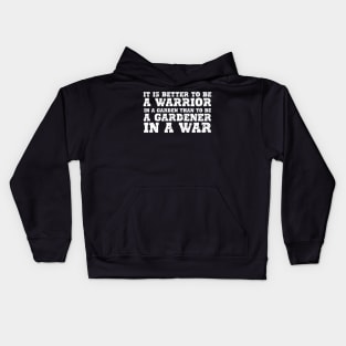 IT IS BETTER TO BE A WARRIOR IN A GARDEN THAN TO BE A GARDENER IN A WAR Kids Hoodie